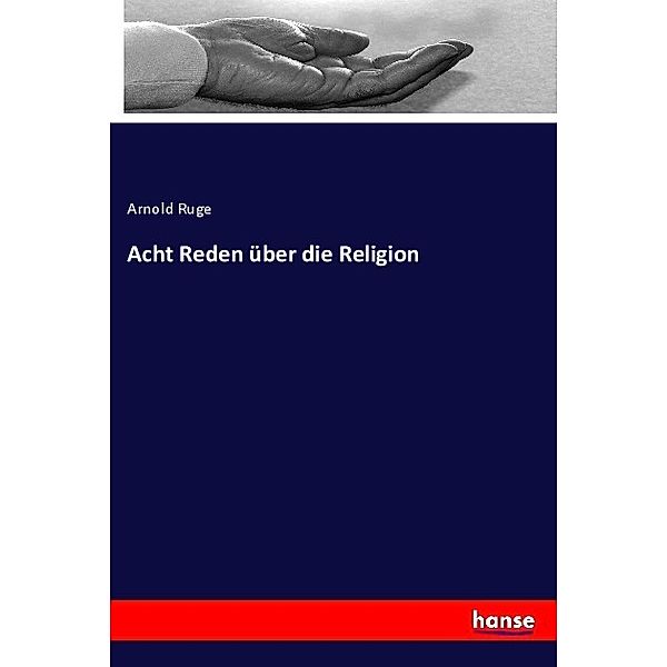 Acht Reden über die Religion, Arnold Ruge