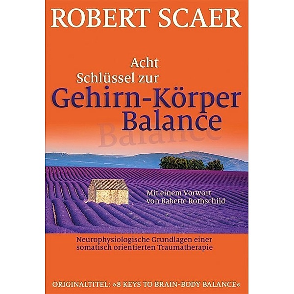 Acht Schlüssel zur Gehirn-Körper-Balance, Robert Scaer