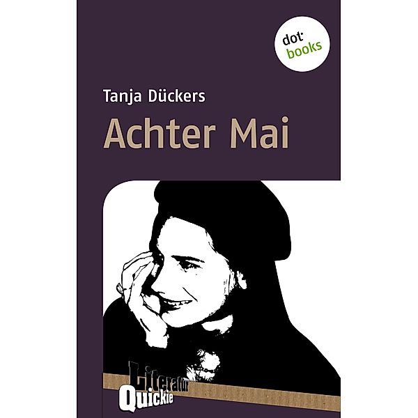 Achter Mai - Literatur-Quickie / Literatur-Quickies Bd.42, Tanja Dückers