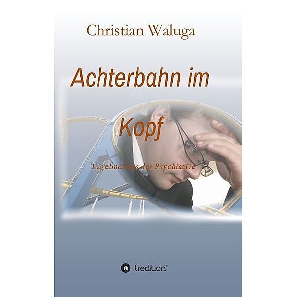 Achterbahn im Kopf, Christian Waluga