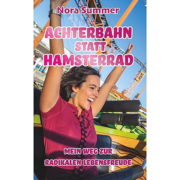 Achterbahn statt Hamsterrad / Buchschmiede von Dataform Media GmbH, Nora Summer