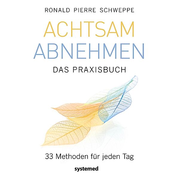 Achtsam abnehmen - Das Praxisbuch, Ronald Pierre Schweppe