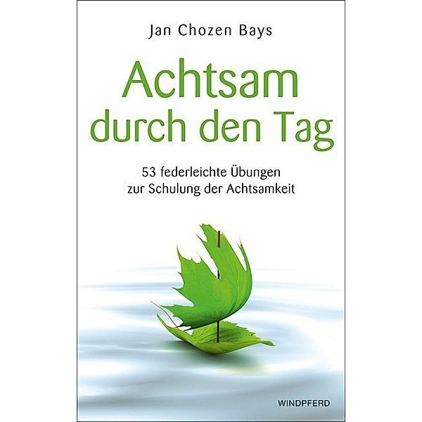 Achtsam durch den Tag, Jan Chozen Bays