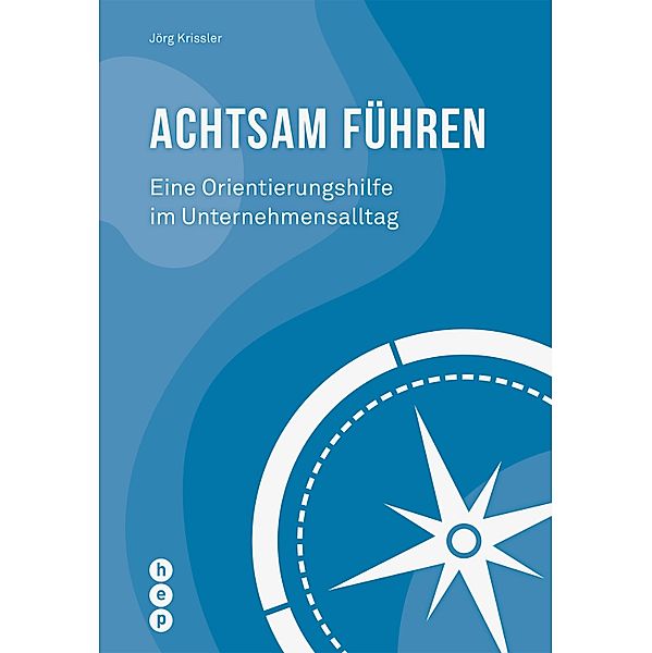 Achtsam führen (E-Book) / Für die Praxis - Aus der Praxis, Jörg Krissler