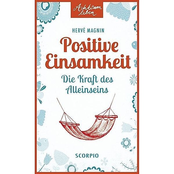 Achtsam leben / Positive Einsamkeit, Hervé Magnin