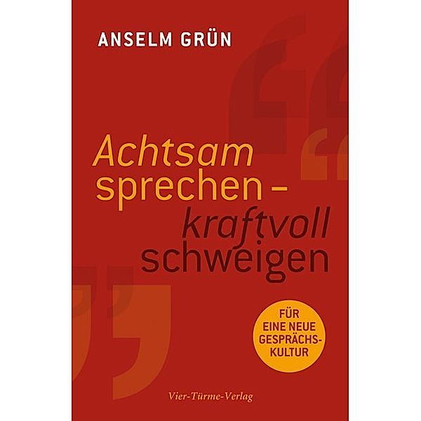 Achtsam sprechen - kraftvoll schweigen, Anselm Grün