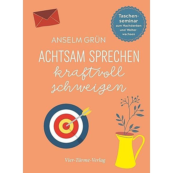 Achtsam sprechen, kraftvoll schweigen, Anselm Grün