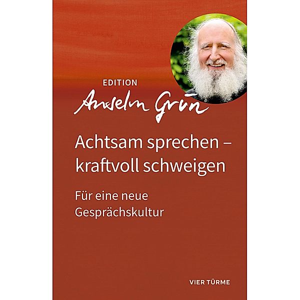 Achtsam sprechen - kraftvoll schweigen, Anselm Grün