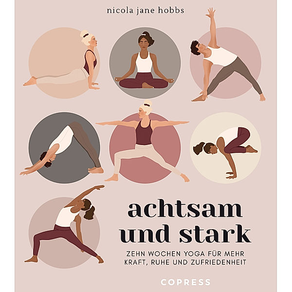 Achtsam und stark. Zehn Wochen Yoga für mehr Kraft, Ruhe und Zufriedenheit., Nicola Jane Hobbs