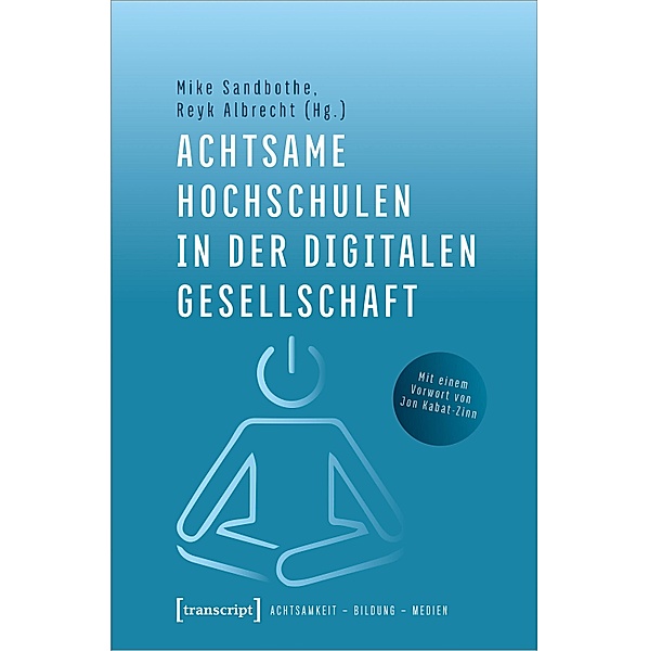 Achtsame Hochschulen in der digitalen Gesellschaft / Achtsamkeit - Bildung - Medien Bd.1