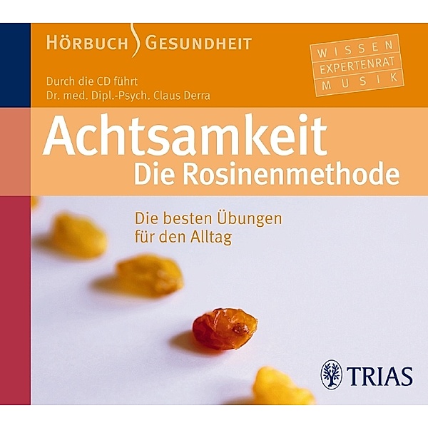 Achtsamkeit, Die Rosinenmethode, 1 Audio-CD, Claus Derra
