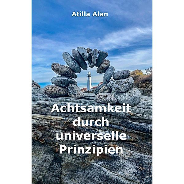 Achtsamkeit durch universelle Prinzipien, Atilla Alan