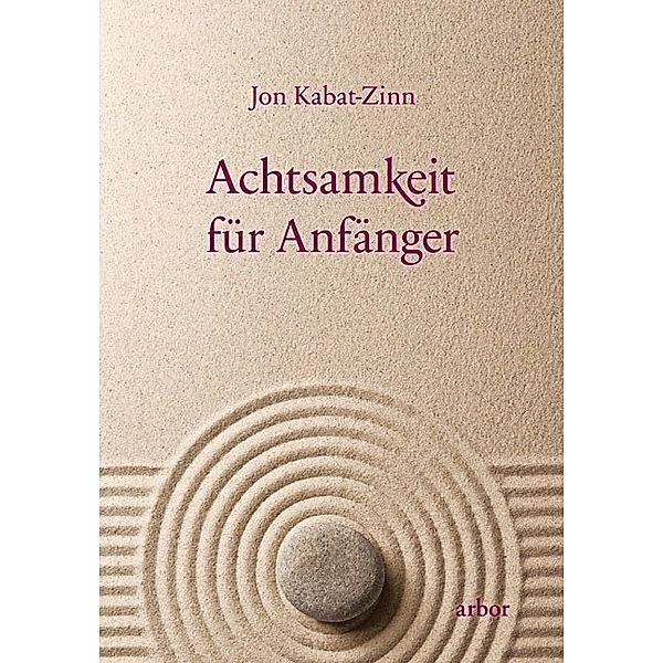 Achtsamkeit für Anfänger, Jon Kabat-Zinn