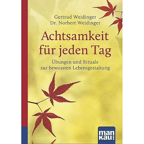 Achtsamkeit für jeden Tag. Kompakt-Ratgeber, Norbert Weidinger, Gertrud Weidinger