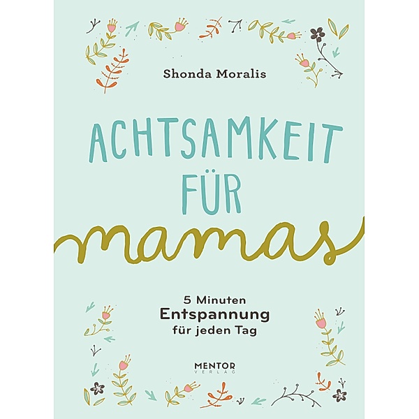 Achtsamkeit für Mamas, Shonda Moralis
