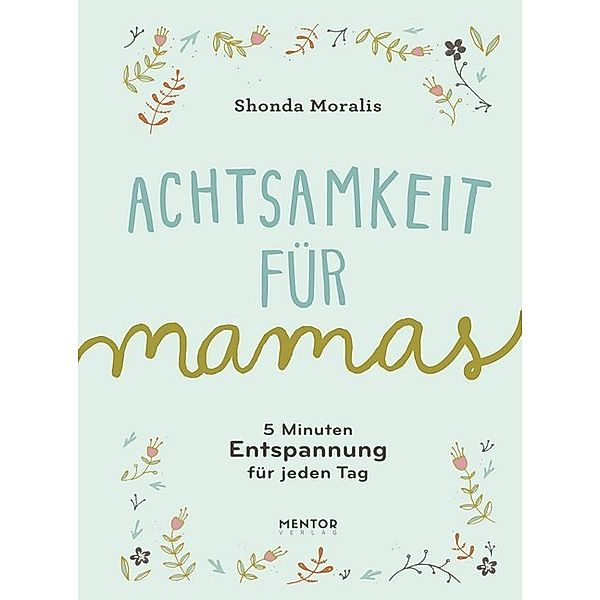 Achtsamkeit für Mamas, Shonda Moralis