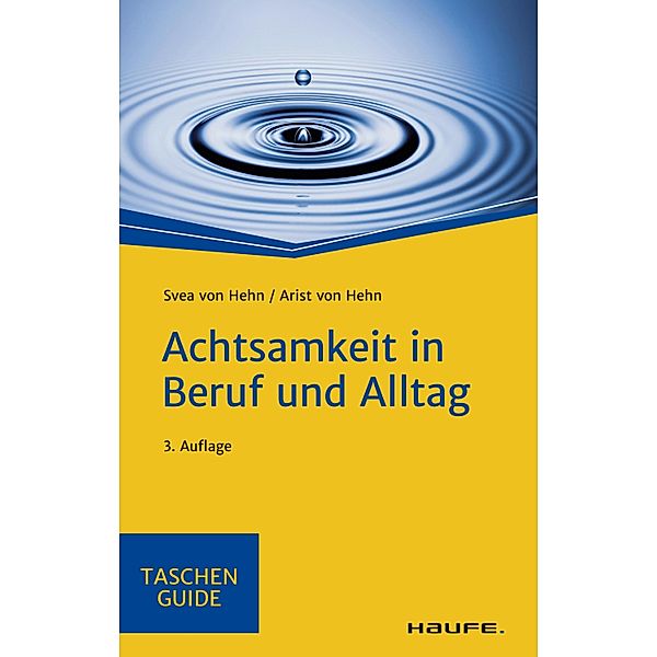 Achtsamkeit in Beruf und Alltag / Haufe TaschenGuide Bd.00277, Svea Hehn, Arist Hehn