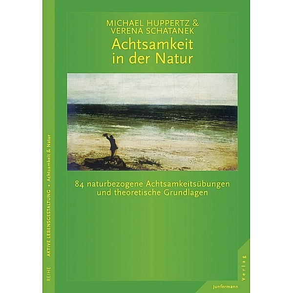 Achtsamkeit in der Natur, Michael Huppertz, Verena Schatanek