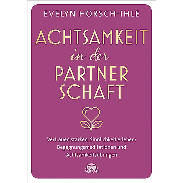 Achtsamkeit in der Partnerschaft, Evelyn Horsch-Ihle