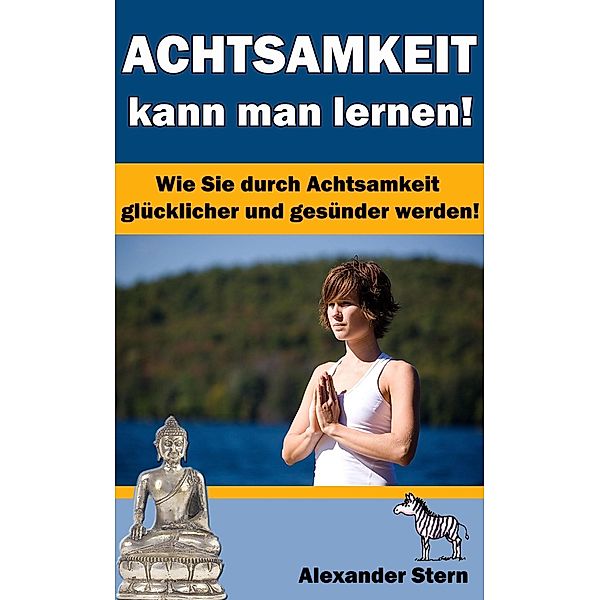 Achtsamkeit kann man lernen!, Alexander Stern