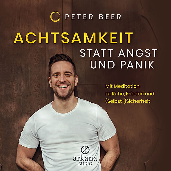 Achtsamkeit statt Angst und Panik, Peter Beer