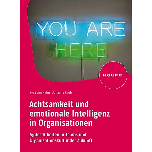 Achtsamkeit und emotionale Intelligenz in Organisationen / Haufe Fachbuch, Svea Hehn, Johanna Rauls