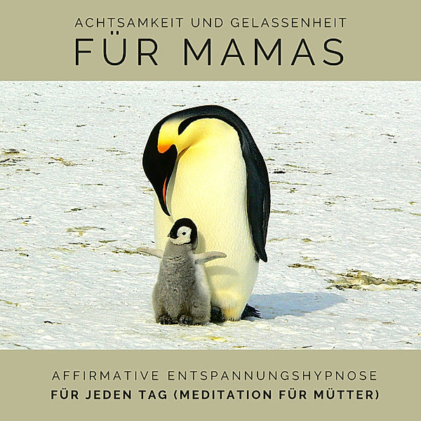 Achtsamkeit und Gelassenheit für Mamas: Affirmative Entspannungshypnose für jeden Tag (Meditation für Mütter), Tanja Kohl