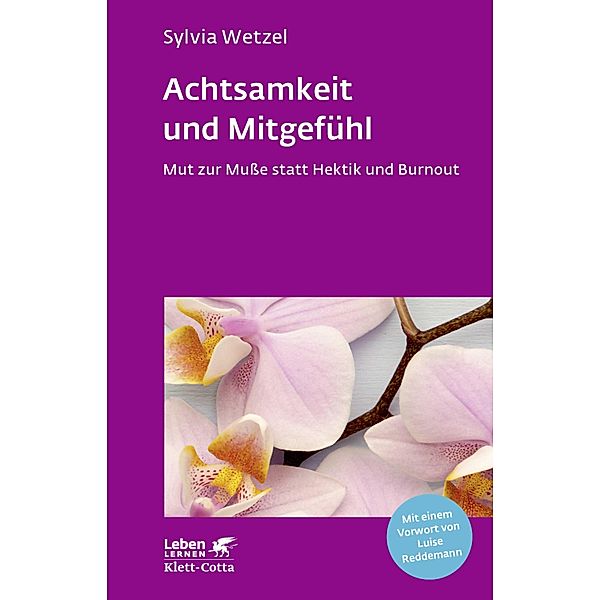 Achtsamkeit und Mitgefühl (Leben Lernen, Bd. 267) / Leben lernen Bd.267, Sylvia Wetzel