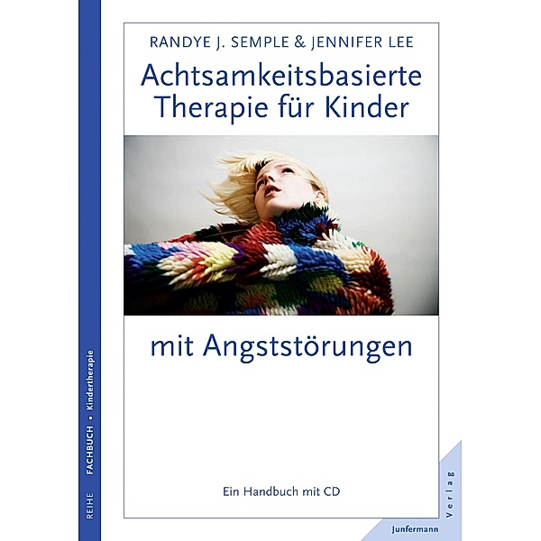 Achtsamkeitsbasierte Therapie für Kinder mit Angststörung, Randye J. Semple, Jennifer Lee
