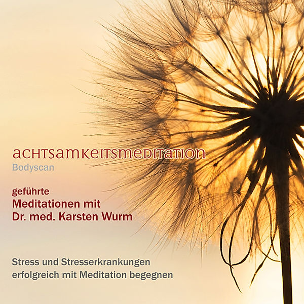 Achtsamkeitsmeditation - Bodyscan, Dr. Karsten Wurm