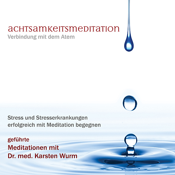 Achtsamkeitsmeditation - Verbindung mit dem Atem, Dr. Karsten Wurm