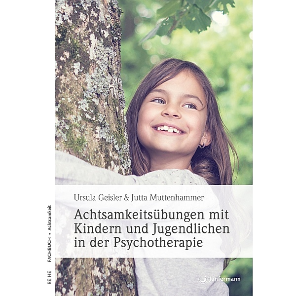 Achtsamkeitsübungen mit Kindern und Jugendlichen in der Psychotherapie, Ursula Geisler, Jutta Muttenhammer