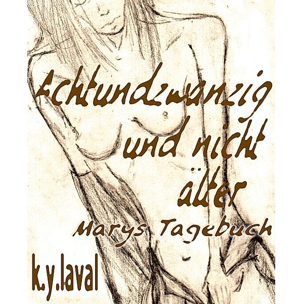 Achtundzwanzig und nicht älter - Marys Tagebuch, K. Y. Laval