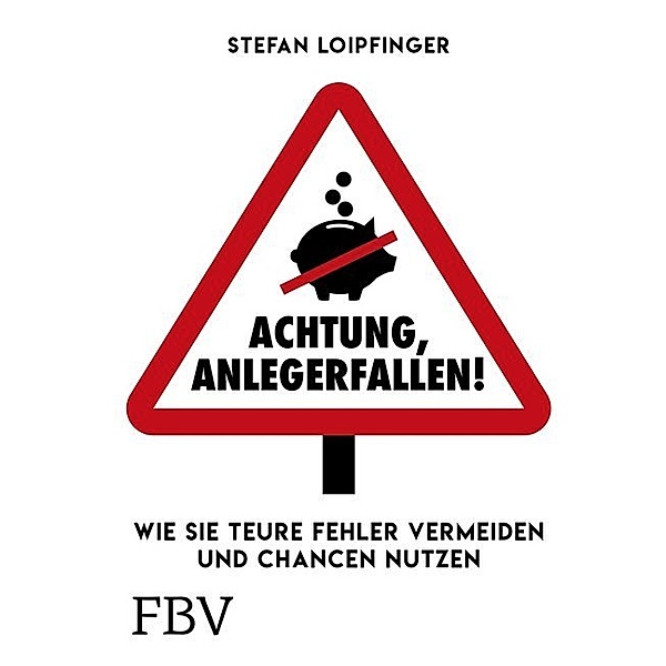 Achtung Anlegerfallen!, Stefan Loipfinger