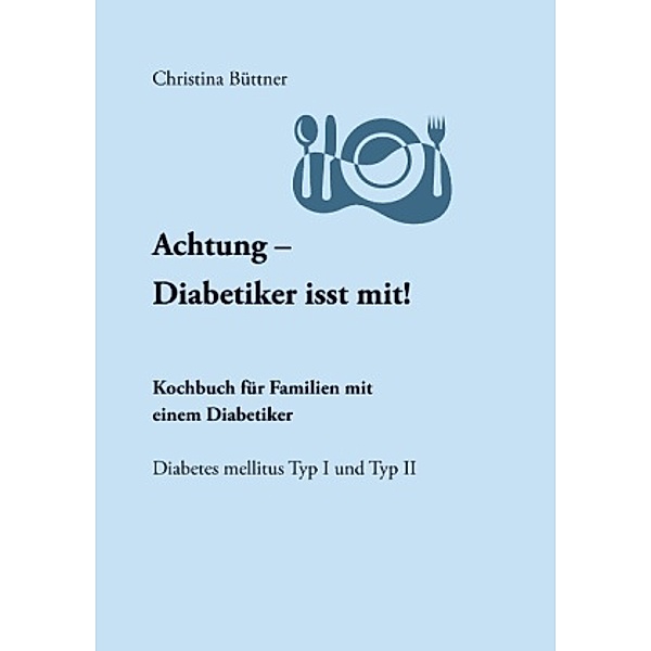 Achtung - Diabetiker isst mit!, Christina Büttner