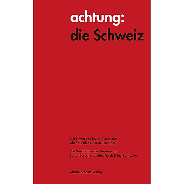 achtung: die Schweiz - Der Urtext von Lucius Burckhardt über die Idee einer neuen Stadt, Lucius Burckhardt