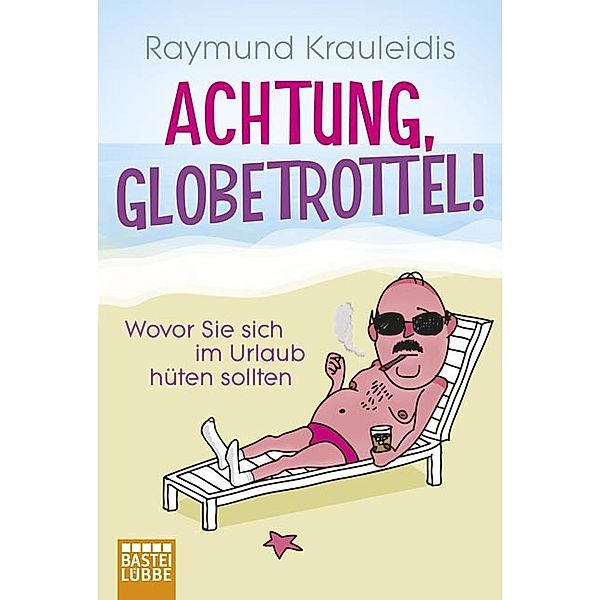 Achtung, Globetrottel!, Raymund Krauleidis