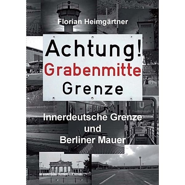 Achtung! Grabenmitte Grenze, Florian Heimgärtner