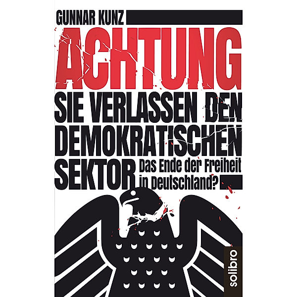 Achtung Sie verlassen den demokratischen Sektor, Gunnar Kunz