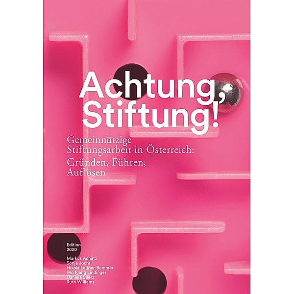 Achtung, Stiftung!, Markus Achatz, Sonja Jöchtl, Nikola Leitner-Bommer, Wolfgang Lindinger, Daniela Sperz, Ruth Williams