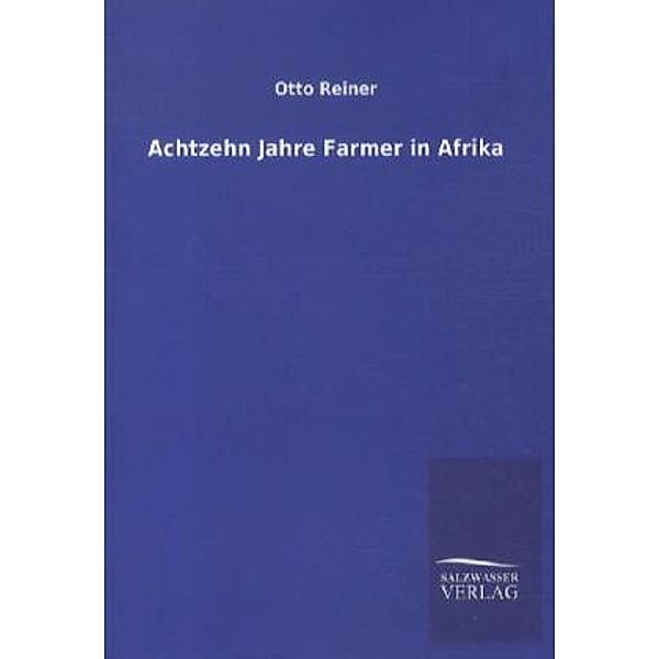 Achtzehn Jahre Farmer in Afrika, Otto Reiner