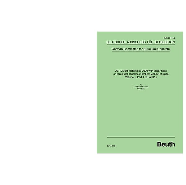 ACI-DAfStb databases 2020 with shear tests on structural concrete members without stirrups - Volume 1: Part 1 to Part 2.5, Birol Fitik, Karl-Heinz Reineck