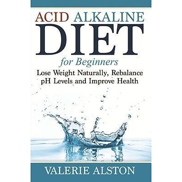 Acid Alkaline Diet For Beginners / Mihails Konoplovs, Valerie Alston