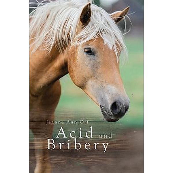Acid and Bribery / Jeanne Ann Off Publishing, Jeanne Off