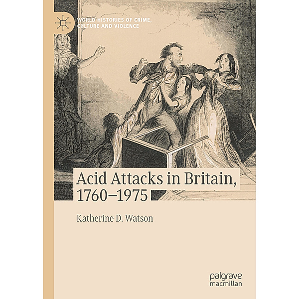 Acid Attacks in Britain, 1760-1975, Katherine D. Watson
