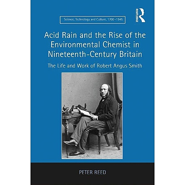 Acid Rain and the Rise of the Environmental Chemist in Nineteenth-Century Britain, Peter Reed