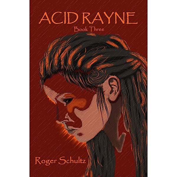 Acid Rayne (The Rayne Chronicles, #3) / The Rayne Chronicles, Roger Schultz