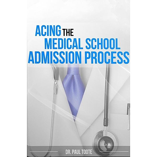 Acing the Medical School Admission Process, Paul Toote