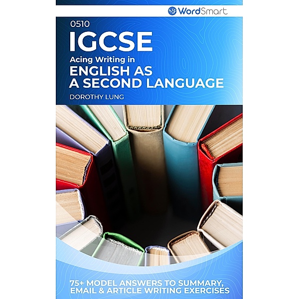 Acing Writing in IGCSE English as a Second Language 0510, Dorothy Lung