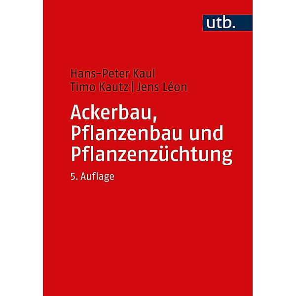 Ackerbau, Pflanzenbau und Pflanzenzüchtung, Hans-Peter Kaul, Timo Kautz, Jens Léon